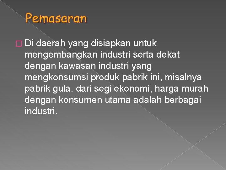 Pemasaran � Di daerah yang disiapkan untuk mengembangkan industri serta dekat dengan kawasan industri