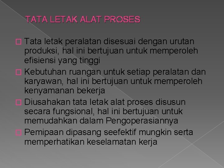 TATA LETAK ALAT PROSES Tata letak peralatan disesuai dengan urutan produksi, hal ini bertujuan