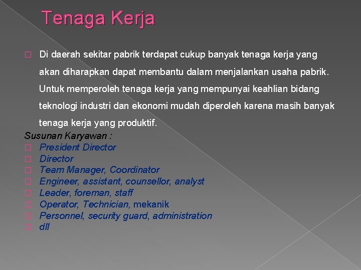 Tenaga Kerja � Di daerah sekitar pabrik terdapat cukup banyak tenaga kerja yang akan