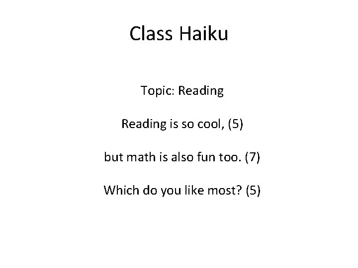 Class Haiku Topic: Reading is so cool, (5) but math is also fun too.