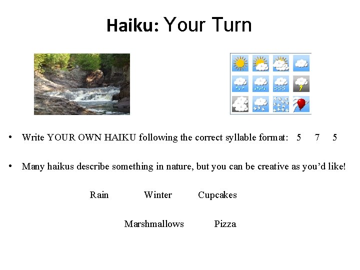 Haiku: Your Turn • Write YOUR OWN HAIKU following the correct syllable format: 5