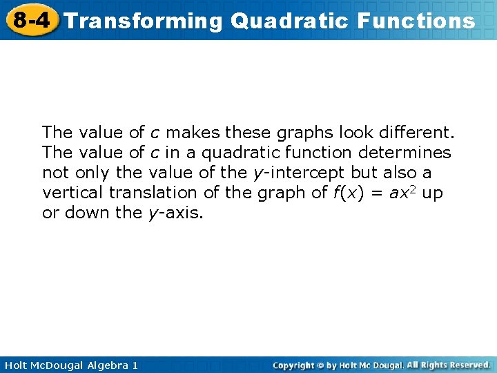 8 -4 Transforming Quadratic Functions The value of c makes these graphs look different.