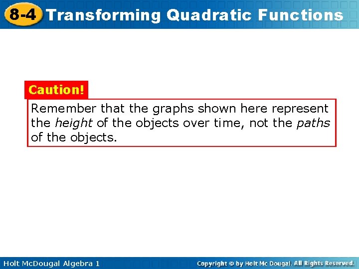 8 -4 Transforming Quadratic Functions Caution! Remember that the graphs shown here represent the