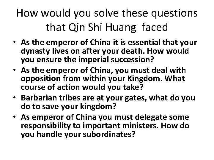 How would you solve these questions that Qin Shi Huang faced • As the