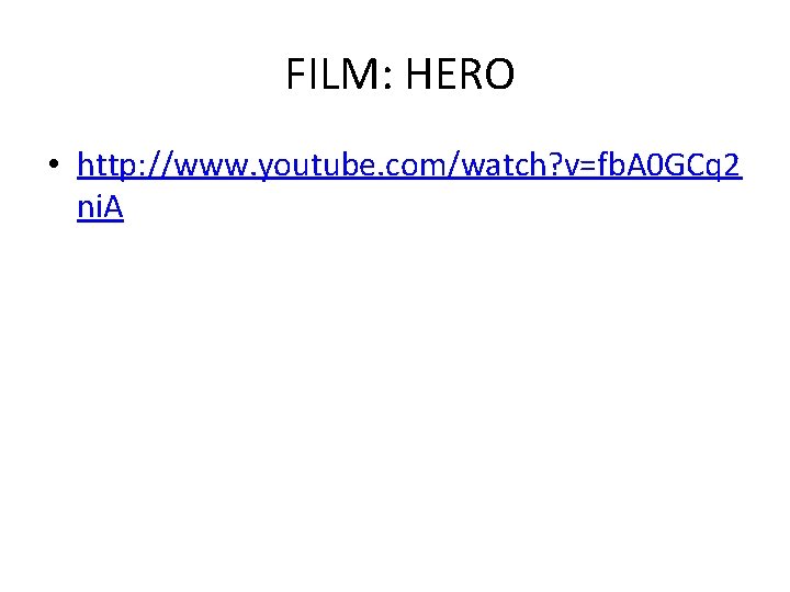 FILM: HERO • http: //www. youtube. com/watch? v=fb. A 0 GCq 2 ni. A