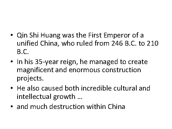  • Qin Shi Huang was the First Emperor of a unified China, who