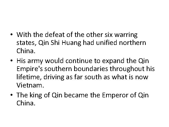  • With the defeat of the other six warring states, Qin Shi Huang