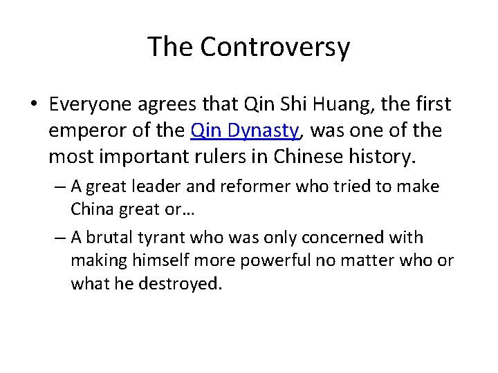 The Controversy • Everyone agrees that Qin Shi Huang, the first emperor of the