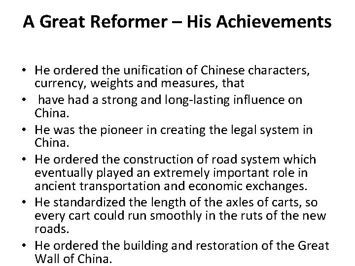 A Great Reformer – His Achievements • He ordered the unification of Chinese characters,