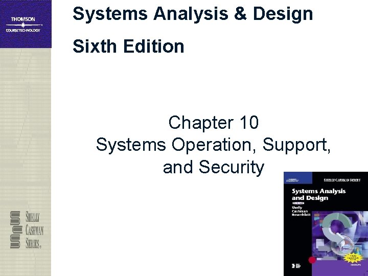 Systems Analysis & Design Sixth Edition Chapter 10 Systems Operation, Support, and Security 