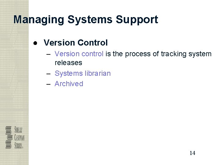 Managing Systems Support ● Version Control – Version control is the process of tracking