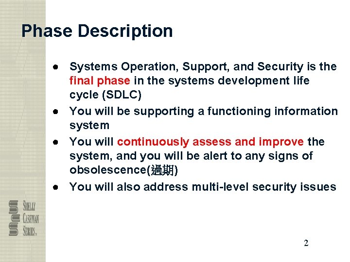 Phase Description ● Systems Operation, Support, and Security is the final phase in the