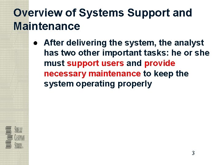 Overview of Systems Support and Maintenance ● After delivering the system, the analyst has