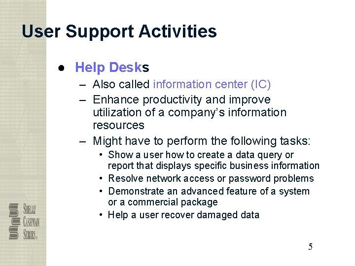 User Support Activities ● Help Desks – Also called information center (IC) – Enhance