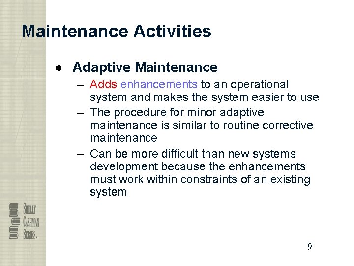 Maintenance Activities ● Adaptive Maintenance – Adds enhancements to an operational system and makes