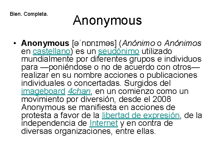 Bien. Completa. Anonymous • Anonymous [əˈnɒnɪməs] (Anónimo o Anónimos en castellano) es un seudónimo