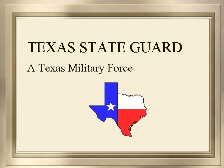 TEXAS STATE GUARD A Texas Military Force 