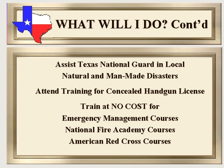 WHAT WILL I DO? Cont’d Assist Texas National Guard in Local Natural and Man-Made