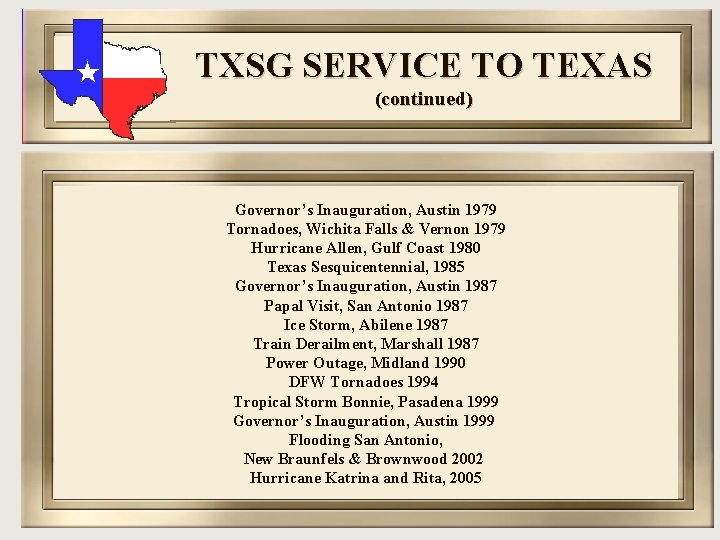 TXSG SERVICE TO TEXAS (continued) Governor’s Inauguration, Austin 1979 Tornadoes, Wichita Falls & Vernon