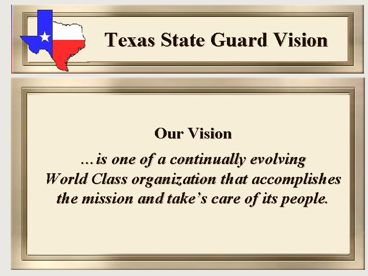 Texas State Guard Vision Our Vision …is one of a continually evolving World Class