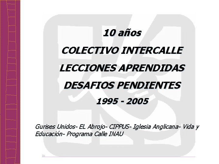 10 años COLECTIVO INTERCALLE LECCIONES APRENDIDAS DESAFIOS PENDIENTES 1995 - 2005 Gurises Unidos- EL
