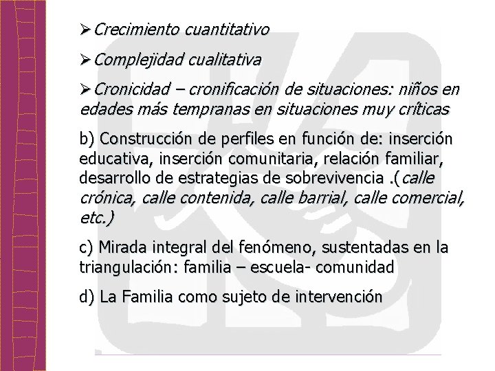 ØCrecimiento cuantitativo ØComplejidad cualitativa ØCronicidad – cronificación de situaciones: niños en edades más tempranas