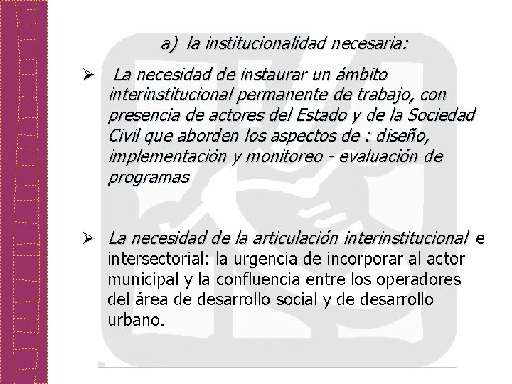 a) la institucionalidad necesaria: Ø La necesidad de instaurar un ámbito interinstitucional permanente de