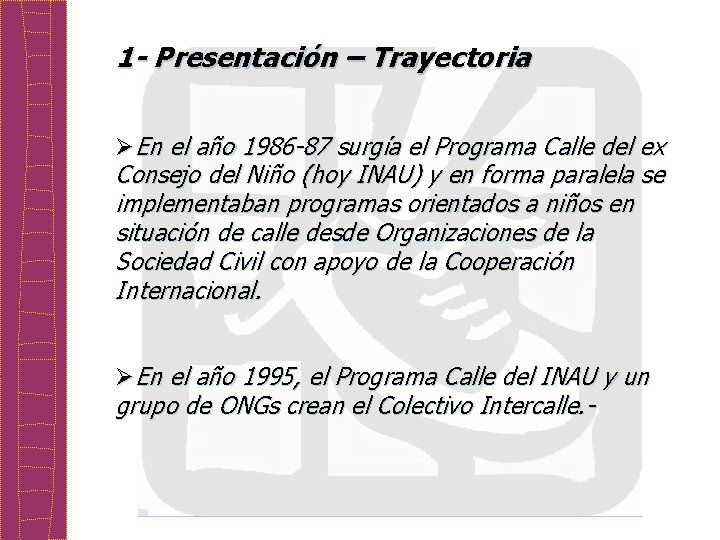 1 - Presentación – Trayectoria ØEn el año 1986 -87 surgía el Programa Calle