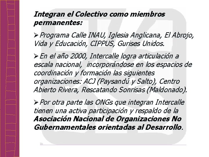 Integran el Colectivo como miembros permanentes: ØPrograma Calle INAU, Iglesia Anglicana, El Abrojo, Vida