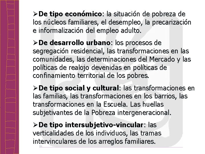 ØDe tipo económico: la situación de pobreza de los núcleos familiares, el desempleo, la