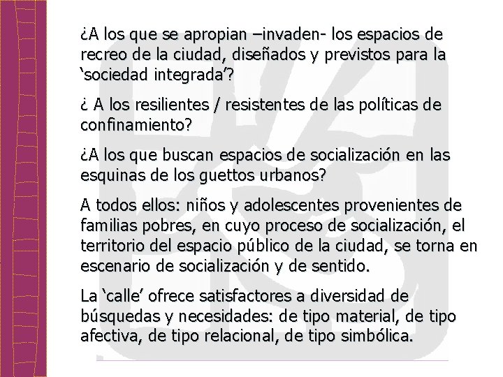 ¿A los que se apropian –invaden- los espacios de recreo de la ciudad, diseñados