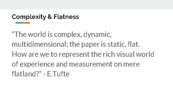 Complexity & Flatness “The world is complex, dynamic, multidimensional; the paper is static, flat.