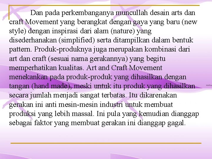 Dan pada perkembanganya muncullah desain arts dan craft Movement yang berangkat dengan gaya yang