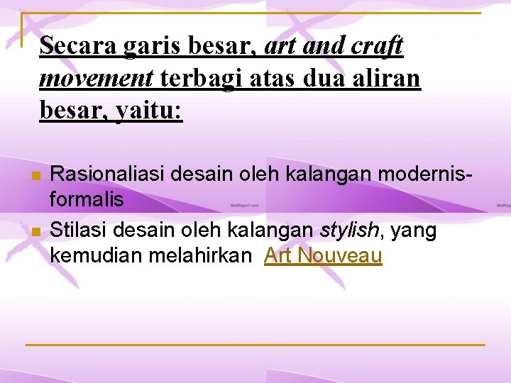 Secara garis besar, art and craft movement terbagi atas dua aliran besar, yaitu: n