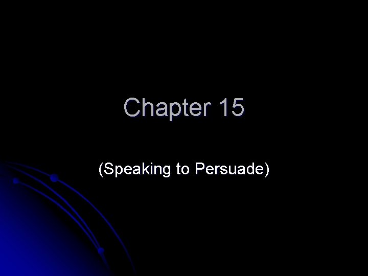 Chapter 15 (Speaking to Persuade) 