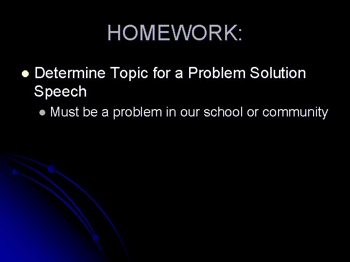 HOMEWORK: l Determine Topic for a Problem Solution Speech l Must be a problem