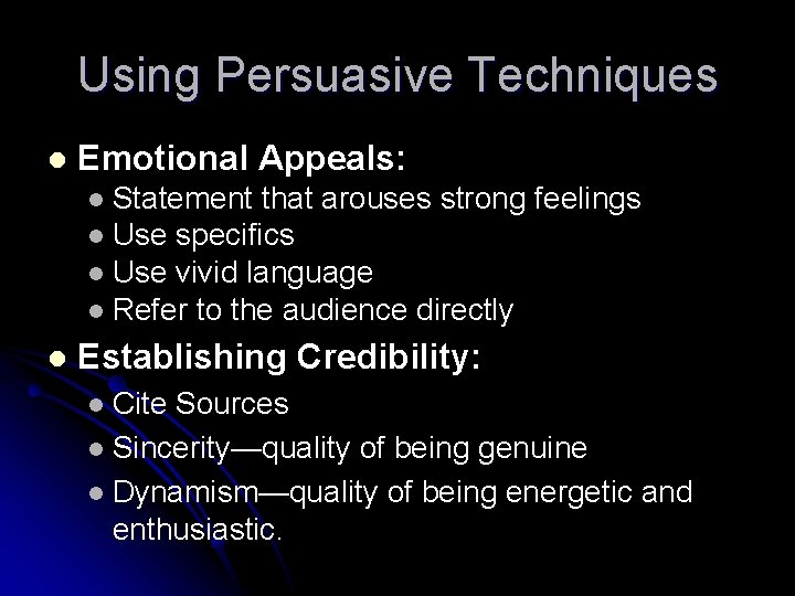 Using Persuasive Techniques l Emotional Appeals: Statement that arouses strong feelings l Use specifics