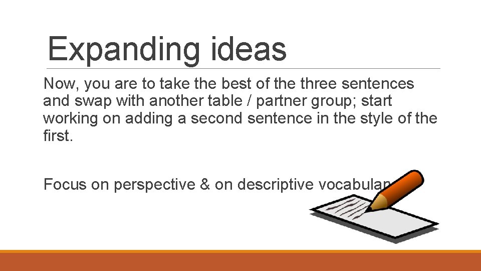 Expanding ideas Now, you are to take the best of the three sentences and