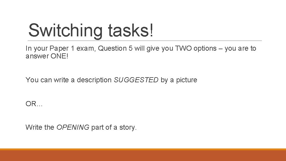 Switching tasks! In your Paper 1 exam, Question 5 will give you TWO options