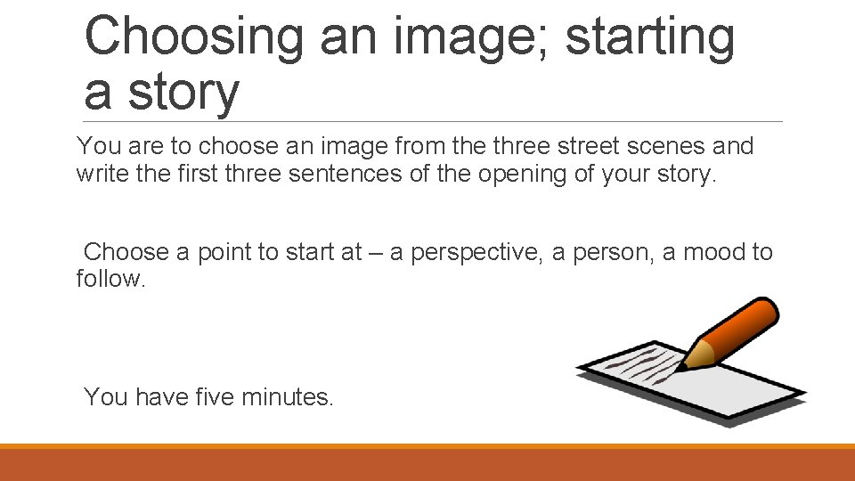 Choosing an image; starting a story You are to choose an image from the