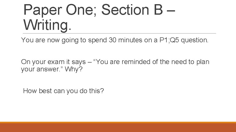 Paper One; Section B – Writing. You are now going to spend 30 minutes