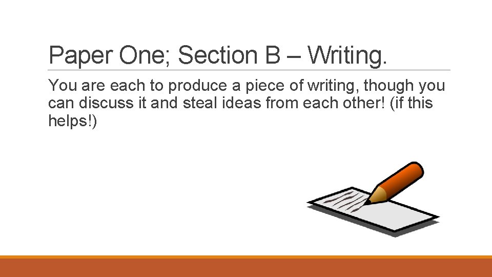 Paper One; Section B – Writing. You are each to produce a piece of