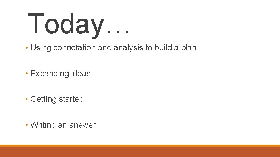 Today… • Using connotation and analysis to build a plan • Expanding ideas •
