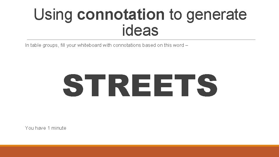 Using connotation to generate ideas In table groups, fill your whiteboard with connotations based