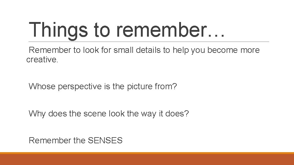 Things to remember… Remember to look for small details to help you become more