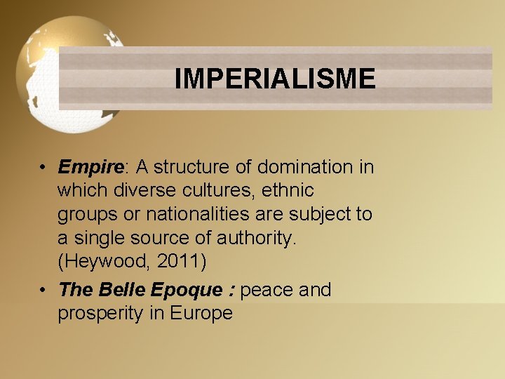 IMPERIALISME • Empire: A structure of domination in which diverse cultures, ethnic groups or