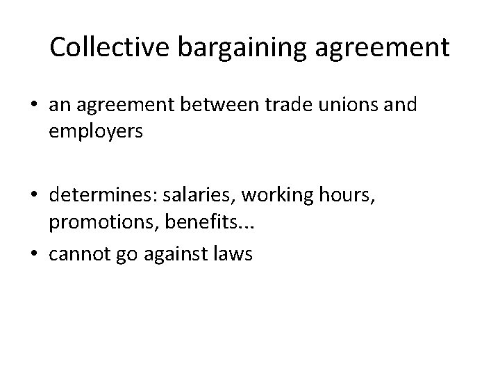 Collective bargaining agreement • an agreement between trade unions and employers • determines: salaries,