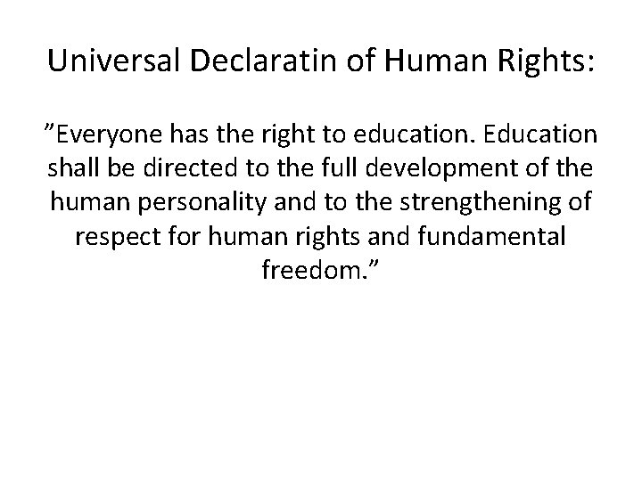 Universal Declaratin of Human Rights: ”Everyone has the right to education. Education shall be