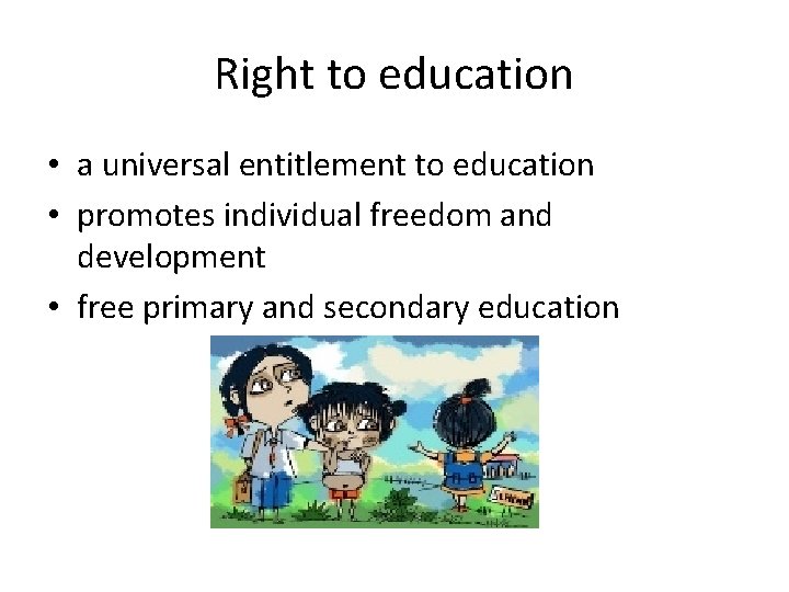 Right to education • a universal entitlement to education • promotes individual freedom and