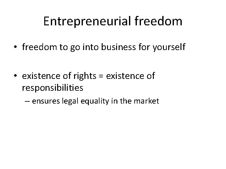 Entrepreneurial freedom • freedom to go into business for yourself • existence of rights